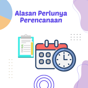 Alasan Perlunya Perencanaan Dalam Manajemen